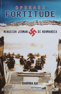 Operasi Fortitude : Mengecoh Jerman di Normandia