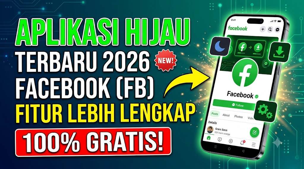 Aplikasi Hijau Terbaru 2026 Facebook (FB) Fitur Lebih Lengkap dan Gratis