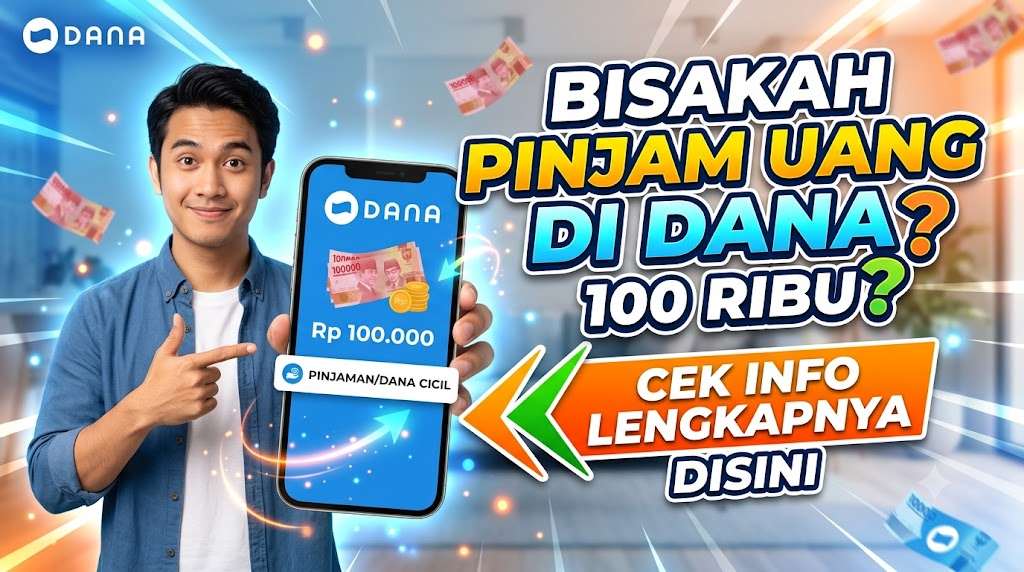Bisakah Pinjam Uang di Dana 100 Ribu Cek Info Lengkapnya Disini
