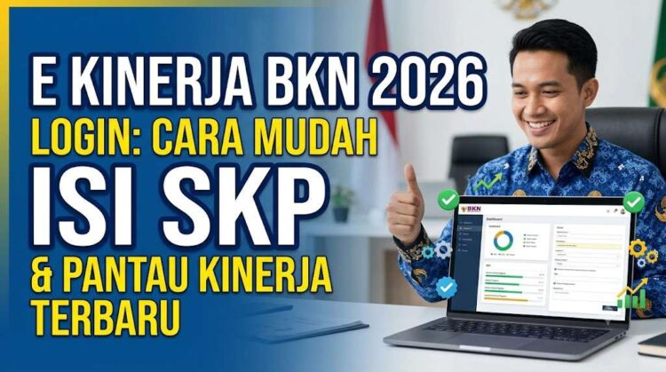 E Kinerja BKN 2026 Login Cara Mudah Isi SKP dan Pantau Kinerja Terbaru