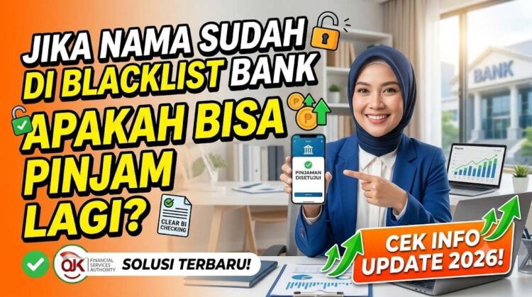 Jika Nama Sudah di Blacklist Bank Apakah Bisa Pinjam Lagi Cek Info Update 2026